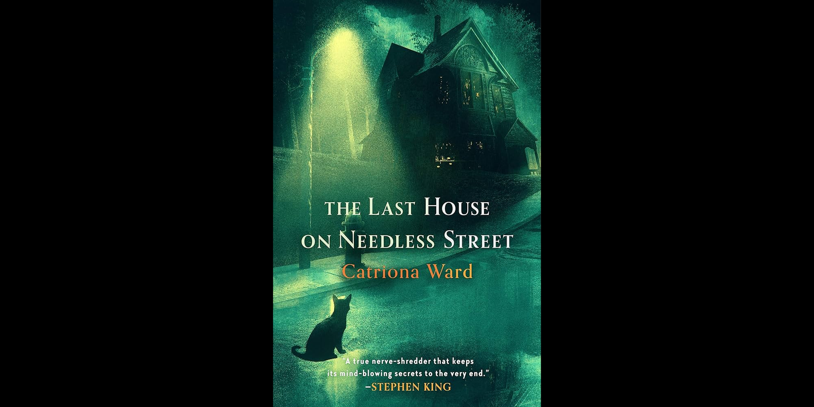 Book cover of The Last House on Needless Street by Catriona Ward, featuring a shadowy Victorian house illuminated by greenish light with a black cat sitting in the foreground.