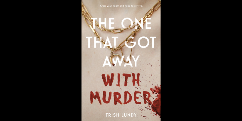 The One That Got Away With Murder by Trish Lundy