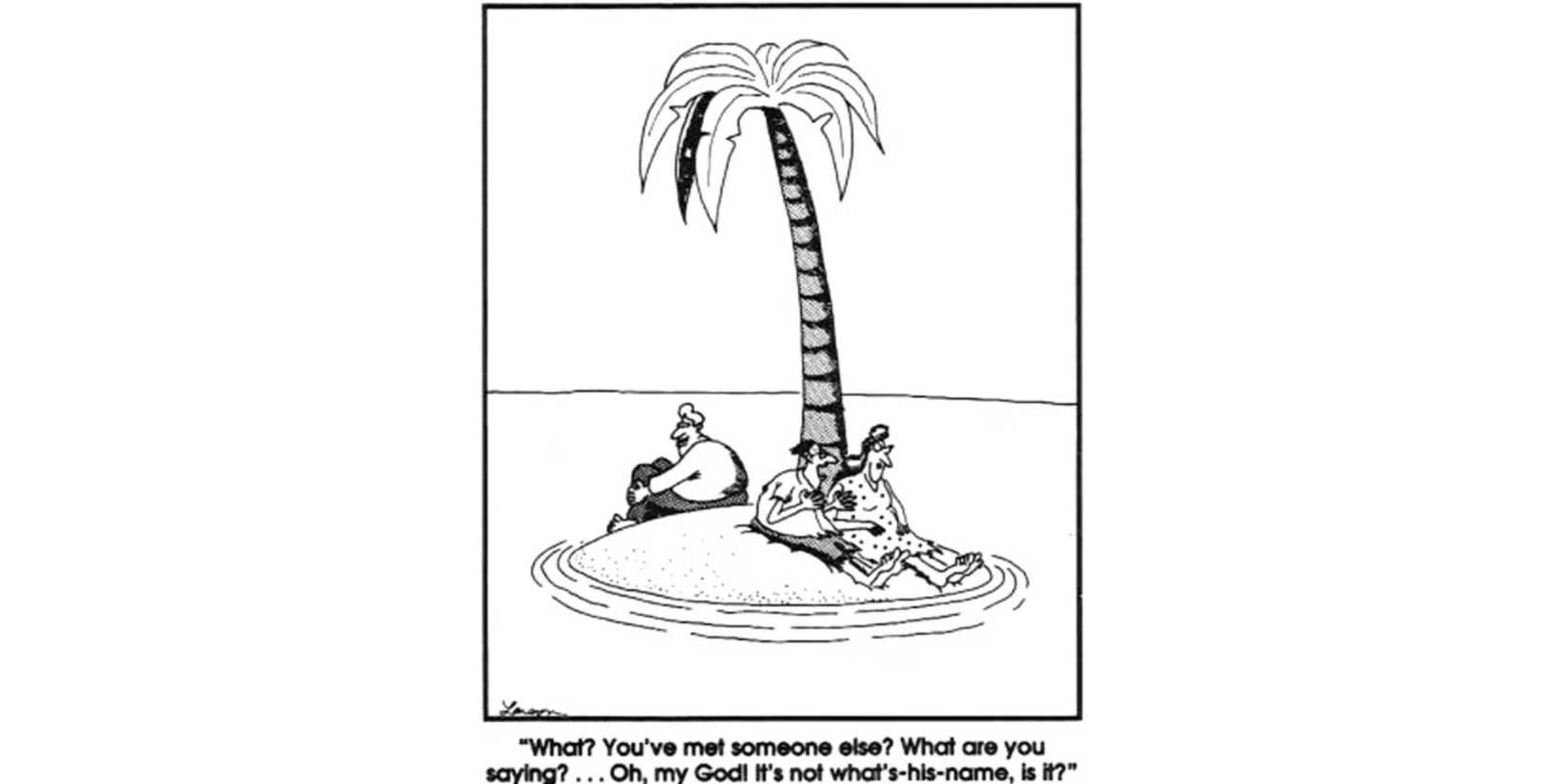 The Far Side comic What's His Name.