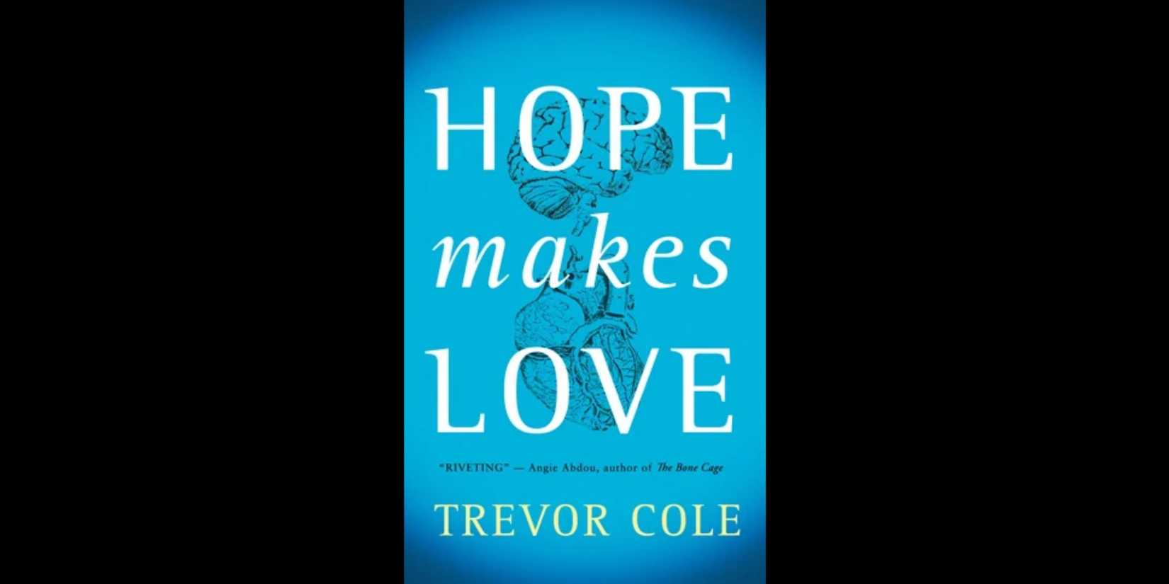 The front cover of 'Hope Makes Love' by Trevor Cole
