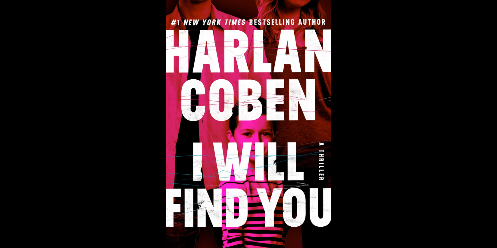 A book cover for Harlan Coben’s I Will Find You, featuring a family with a child in the center against a black and red background, overlaid with large white title text and thin lines.