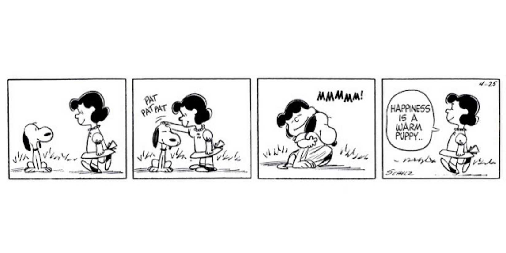 The Peanuts comic "Happiness is a Warm Puppy.'