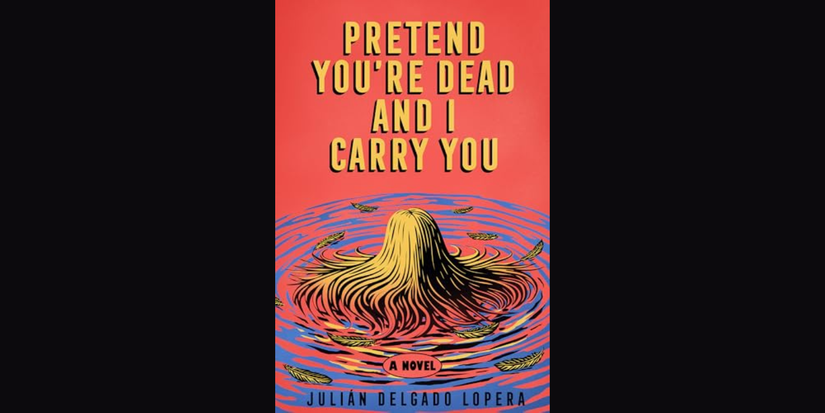 Pretend You're Dead and I Carry You by Julian Lopera book cover on black background.