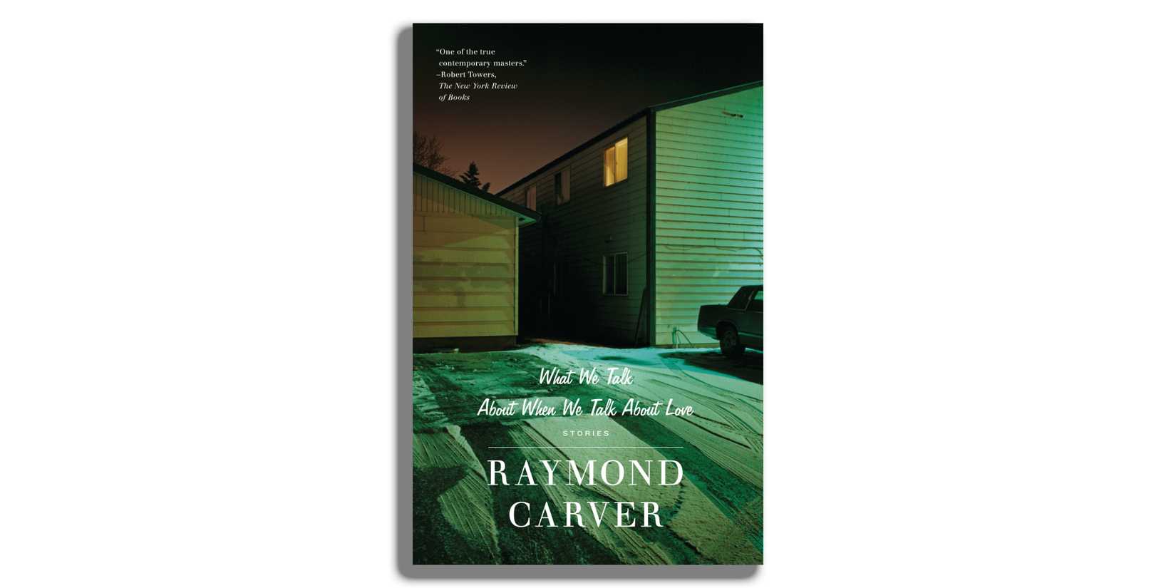 What We Talk About When We Talk About Love by Raymond Carver.