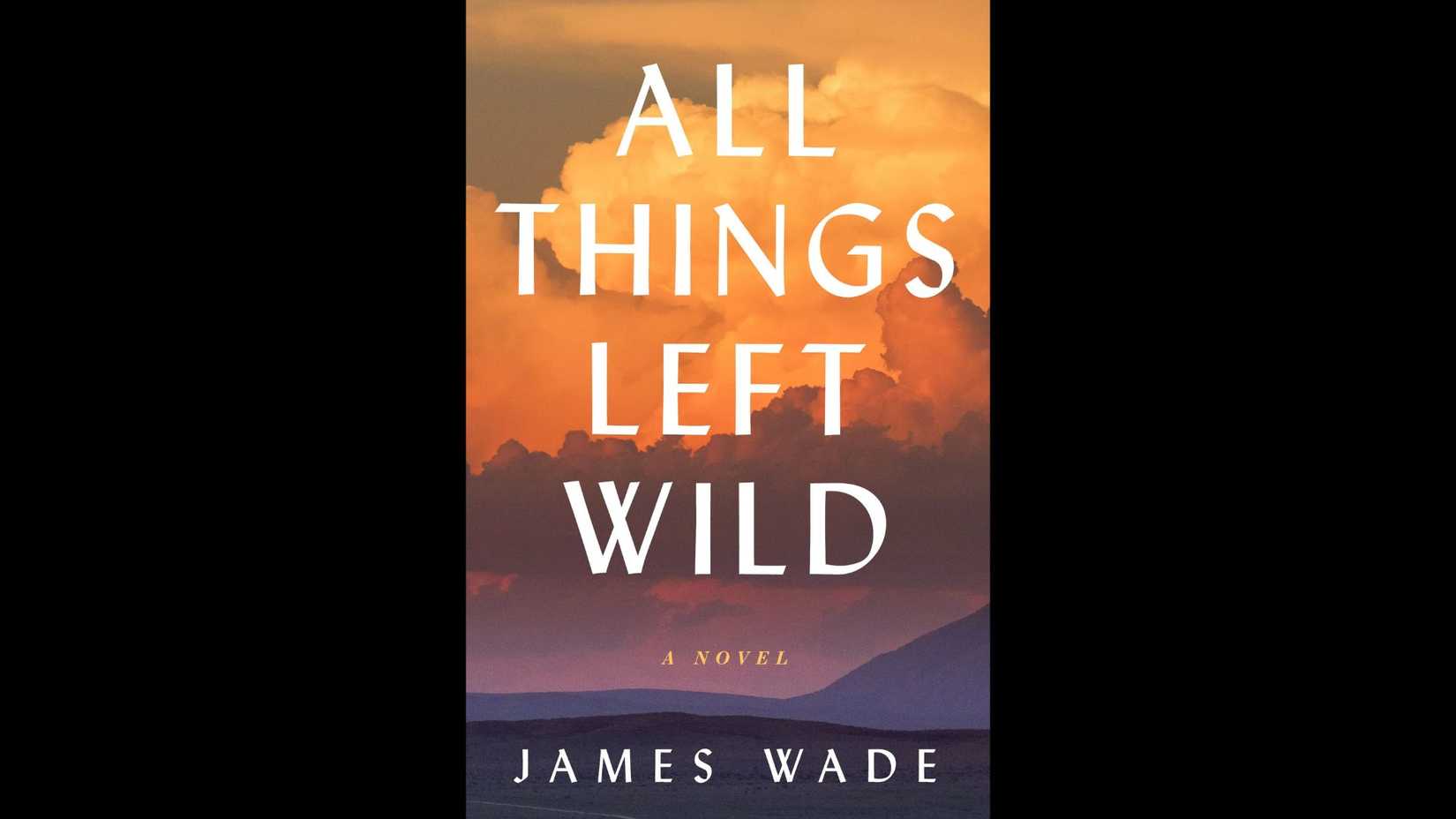 All Things Left Wild by James Wade
