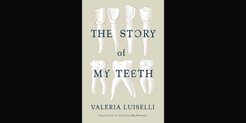 'The Story of My Teeth" by Valeria Luiselli book cover.
