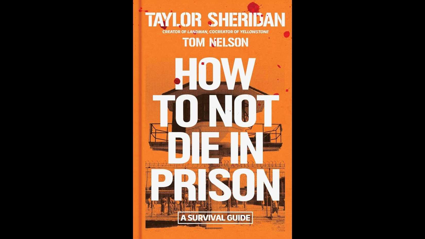How to Not Die in Prison by Taylor Sheridan and Tom Nelson