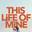 This Life of Mine