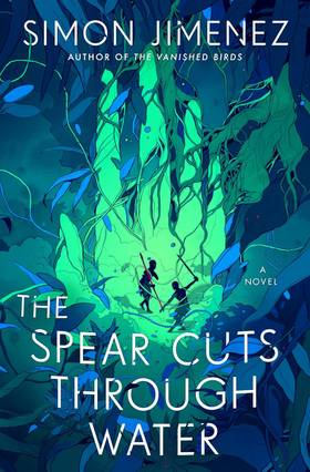 The Spear Cuts Through Water Simon Jimenez Book Cover Image